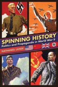 cover of the book Spinning History: Politics and Propaganda in World War II