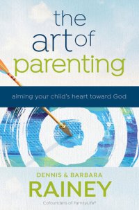 cover of the book The Art of Parenting: Aiming Your Child's Heart Toward God