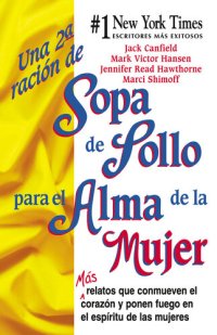 cover of the book Una 2a Ración de Sopa de Pollo para el Alma de la Mujer: Más relatos que conmueven el corazón y ponen fuego en el espíritu de las mujeres