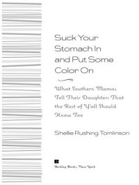 cover of the book Suck Your Stomach in and Put Some Color On!: What Southern Mamas Tell Their Daughters That the Rest of Y'All Should Know Too