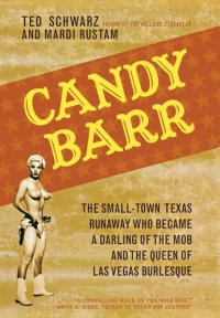 cover of the book Candy Barr: The Small-Town Texas Runaway Who Became a Darling of the Mob and the Queen of Las Vegas Burlesque