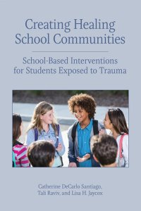 cover of the book Creating Healing School Communities: School-Based Interventions for Students Exposed to Trauma