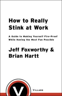 cover of the book How to Really Stink at Work: A Guide to Making Yourself Fire-Proof While Having the Most Fun Possible