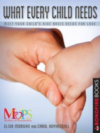 cover of the book What Every Child Needs: Meet Your Child's Nine Basic Needs for Love