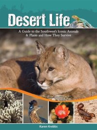 cover of the book Desert Life: A Guide to the Southwest's Iconic Animals & Plants and How They Survive