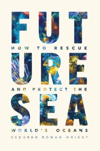 cover of the book Future Sea: How to Rescue and Protect the World's Oceans