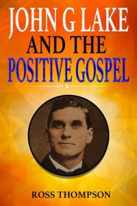 cover of the book John G Lake and the Positive Gospel