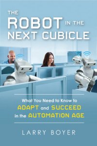 cover of the book The Robot in the Next Cubicle: What You Need to Know to Adapt and Succeed in the Automation Age