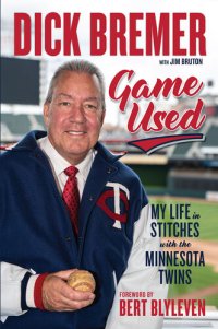 cover of the book Dick Bremer: Game Used: My Life in Stitches with the Minnesota Twins