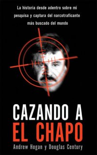 cover of the book Cazando a El Chapo: La historia contada desde adentro por el