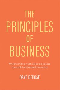 cover of the book The Principles of Business: Understanding What Makes a Business Successful and Valuable to Society