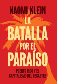 cover of the book La batalla por el paraíso: Puerto Rico y el capitalismo del desastre