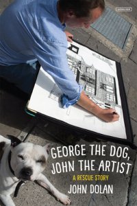 cover of the book George the Dog, John the Artist: A Rescue Story