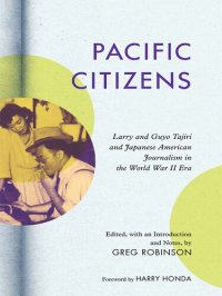 cover of the book Pacific Citizens: Larry and Guyo Tajiri and Japanese American Journalism in the World War II Era