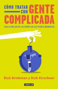 cover of the book Cómo tratar con gente complicada: Saca lo mejor de los demás en sus peores momentos