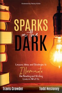 cover of the book Sparks in the Dark: Lessons, Ideas and Strategies to Illuminate the Reading and Writing Lives in All of Us