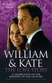 cover of the book William and Kate: The Love Story--A Celebration Of The Wedding Of The Century