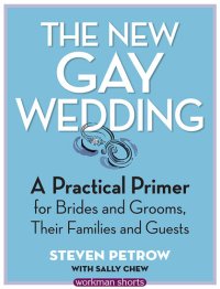 cover of the book The New Gay Wedding: A Practical Primer for Brides and Grooms, Their Families and Guests: A Workman Short