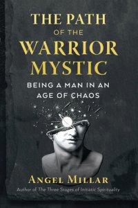 cover of the book The Path of the Warrior-Mystic: Being a Man in an Age of Chaos