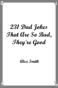 cover of the book 231 Dad Jokes That Are So Bad, They're Good