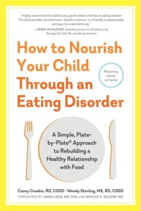 cover of the book How to Nourish Your Child Through an Eating Disorder: A Simple, Plate-by-Plate Approach to Rebuilding a Healthy Relationship with Food