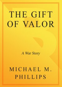 cover of the book The Gift of Valor: A War Story