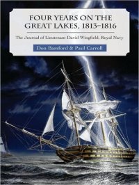 cover of the book Four Years on the Great Lakes, 1813-1816: The Journal of Lieutenant David Wingfield, Royal Navy