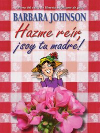 cover of the book Hazme reír, soy tu madre