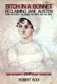 cover of the book Bitch In a Bonnet: Reclaiming Jane Austen from the Stiffs, the Snobs, the Simps and the Saps (Volume 1)