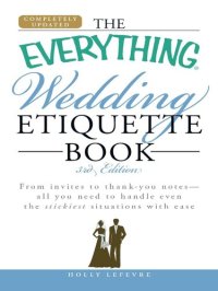 cover of the book The Everything Wedding Etiquette Book: From Invites to Thank-you Notes - All You Need to Handle Even the Stickiest Situations with Ease