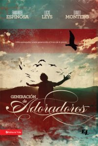 cover of the book Generación de adoradores: Cómo acompañar a esta generación al trono de la gracia