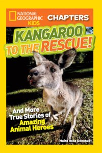 cover of the book Kangaroo to the Rescue!: And More True Stories of Amazing Animal Heroes