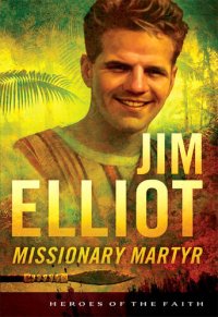 cover of the book Jim Elliot: Missionary Martyr