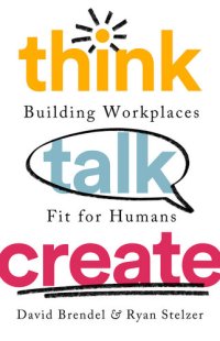 cover of the book Think Talk Create: Building Workplaces Fit For Humans