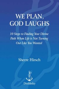 cover of the book We Plan, God Laughs: 10 Steps to Finding Your Divine Path When Life is Not Turning Out Like You Wanted