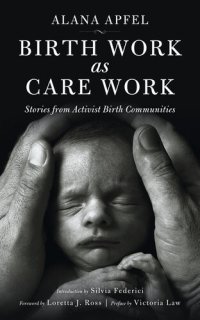 cover of the book Birth Work as Care Work: Stories from Activist Birth Communities