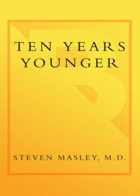 cover of the book Ten Years Younger: The Amazing Ten-Week Plan to Look Better, Feel Better, and Turn Back the Clock