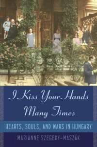 cover of the book I Kiss Your Hands Many Times: Hearts, Souls, and Wars in Hungary