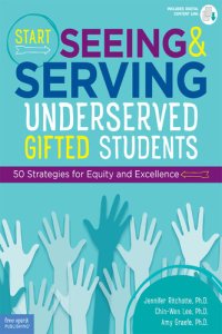 cover of the book Start Seeing and Serving Underserved Gifted Students: 50 Strategies for Equity and Excellence