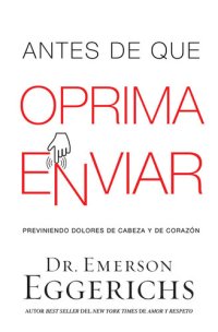 cover of the book Antes de que oprima enviar: Previniendo dolores de cabeza y de corazón