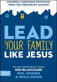 cover of the book Lead Your Family Like Jesus: Powerful Parenting Principles from the Creator of Families