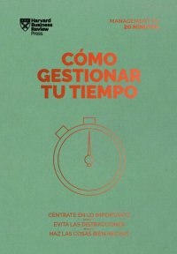 cover of the book Cómo gestionar tu tiempo. Serie Management en 20 minutos: Céntrate en lo importante, evita las distracciones, haz las cosas bien hechas