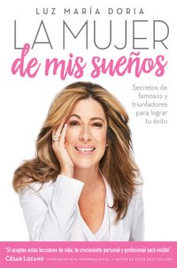 cover of the book La mujer de mis sueños: Cómo aplicar las fórmulas de los triunfadores para lograr tu éxito