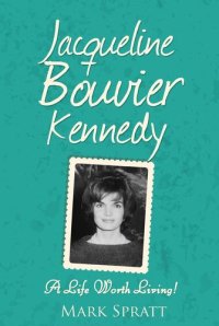 cover of the book Jacqueline Bouvier Kennedy: A Life Worth Living!