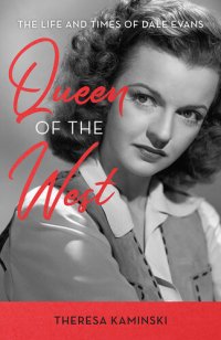 cover of the book Queen of the West: The Life and Times of Dale Evans