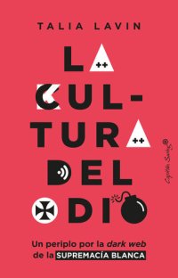 cover of the book La cultura del odio: Un periplo por la dark web de la supremacía blanca