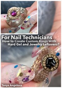 cover of the book For Nail Technicians: How to Create Custom Rings With Hard Gel and Jewelry Leftovers?