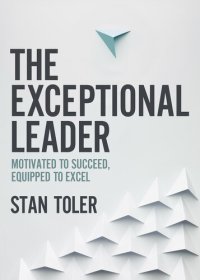 cover of the book The Exceptional Leader: Motivated to Succeed, Equipped to Excel