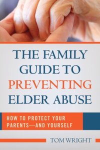 cover of the book The Family Guide to Preventing Elder Abuse: How to Protect Your Parents—and Yourself