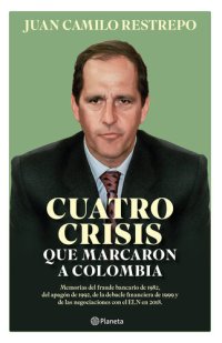 cover of the book Cuatro crisis que marcaron a Colombia: Memorias del fraude bancario de 1982, el apagón de 1992, la debacle financiera de 1999 y las negociaciones con el ELN en 2018